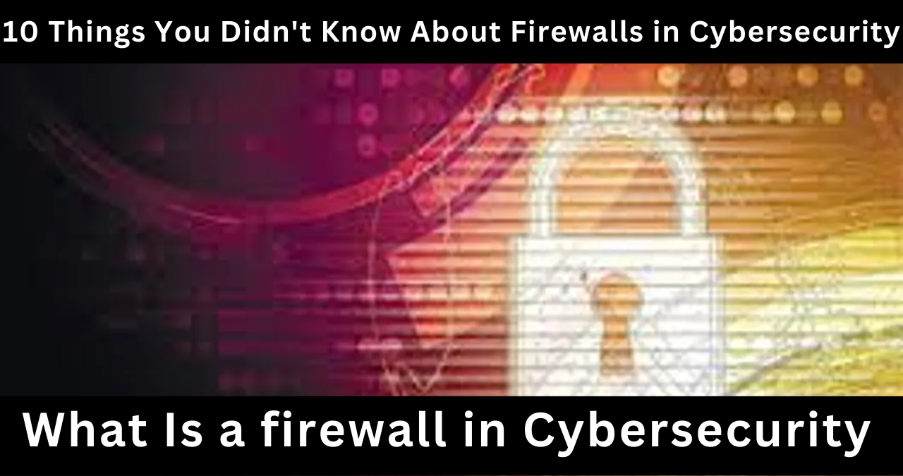10 Things You Didn't Know About Firewalls in Cybersecurity