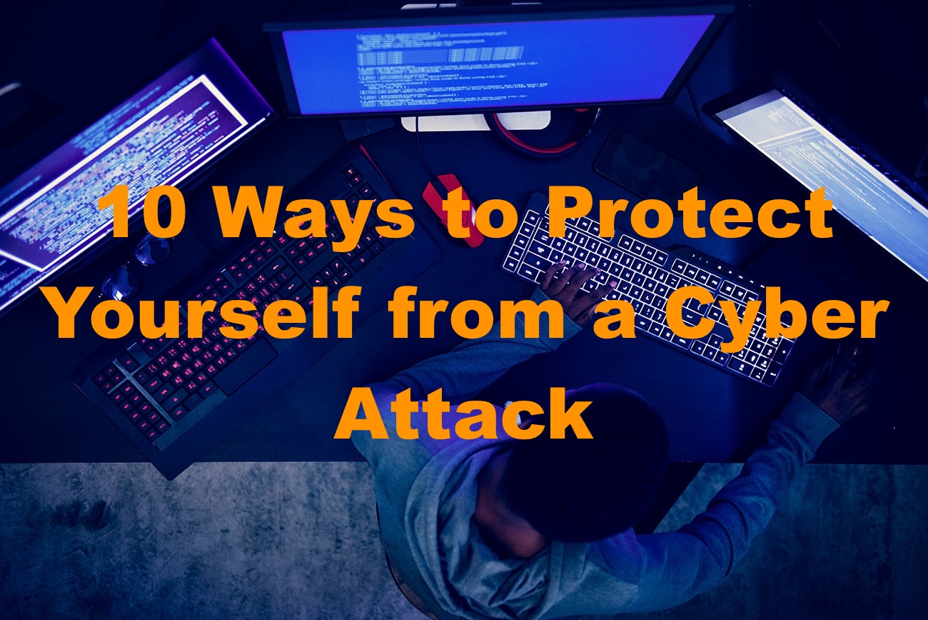 10 Ways to Protect Yourself from a Cyber Attack