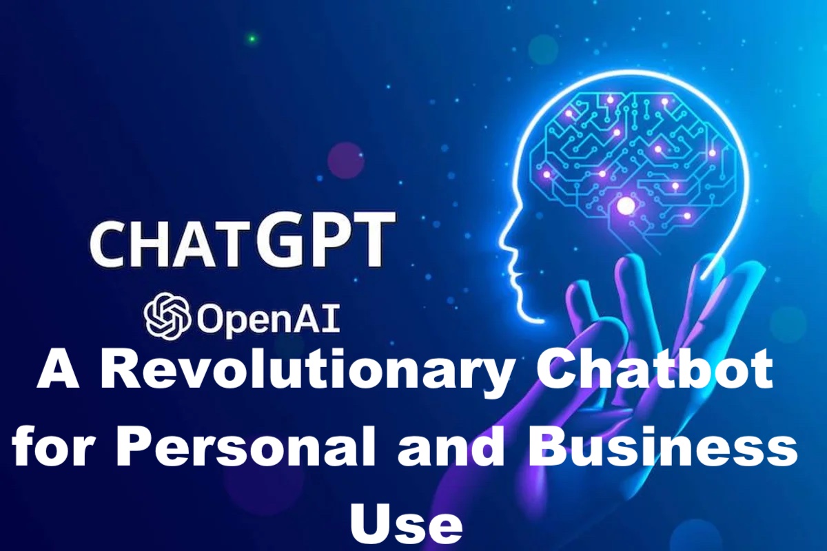 Chatgpt: A Revolutionary Chatbot for Personal and Business Use