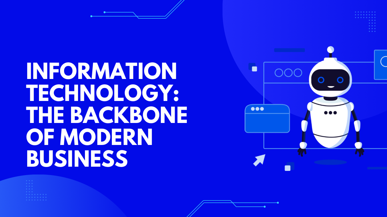 Information Technology: The Backbone of Modern Business